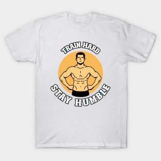 Train Hard, Stay Humble T-Shirt